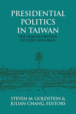 Presidential Politics in Taiwan - The Administration of Chen Shui-Bian by Steven M. Goldstein and Julian Chang
